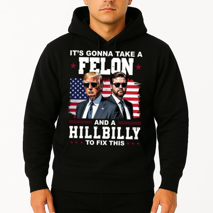 Trump Vance ItS Gonna Take A Felon And A Hillbilly To Fix Hoodie