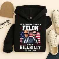 Trump Vance ItS Gonna Take A Felon And A Hillbilly To Fix Hoodie
