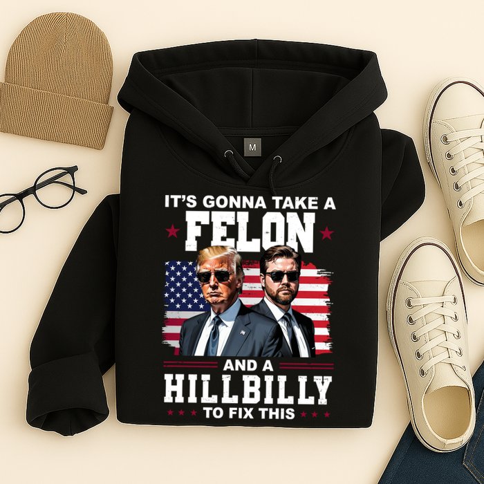 Trump Vance ItS Gonna Take A Felon And A Hillbilly To Fix Hoodie