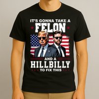 Trump Vance ItS Gonna Take A Felon And A Hillbilly To Fix T-Shirt