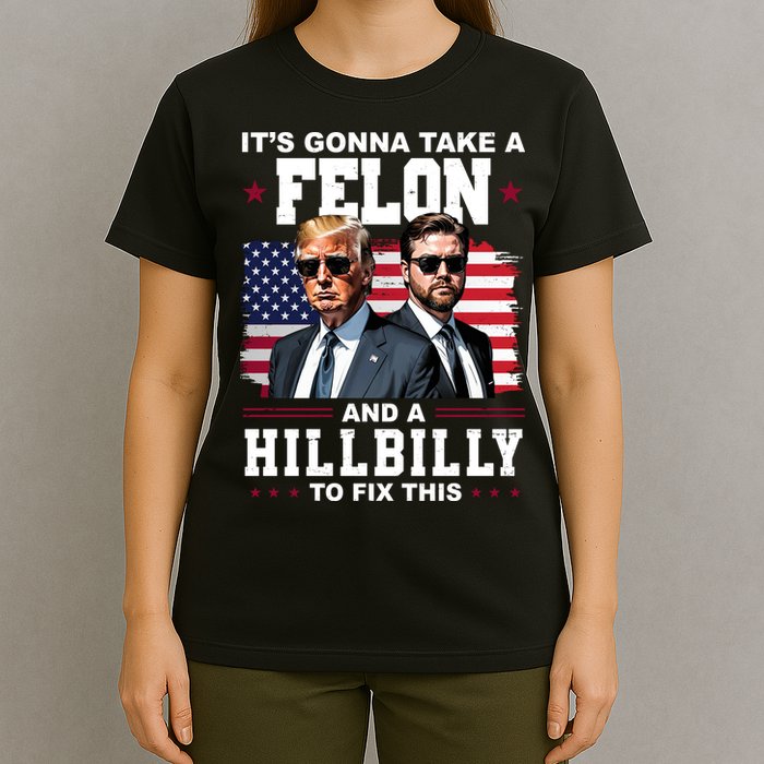 Trump Vance ItS Gonna Take A Felon And A Hillbilly To Fix T-Shirt
