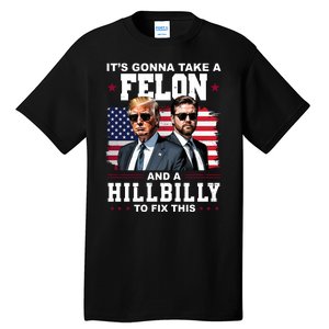 Trump Vance ItS Gonna Take A Felon And A Hillbilly To Fix Tall T-Shirt