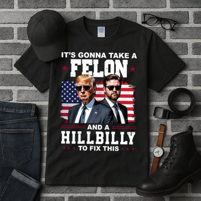 Trump Vance ItS Gonna Take A Felon And A Hillbilly To Fix Tall T-Shirt