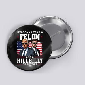 Trump Vance ItS Gonna Take A Felon And A Hillbilly To Fix Button