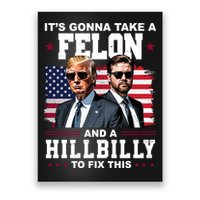 Trump Vance ItS Gonna Take A Felon And A Hillbilly To Fix Poster