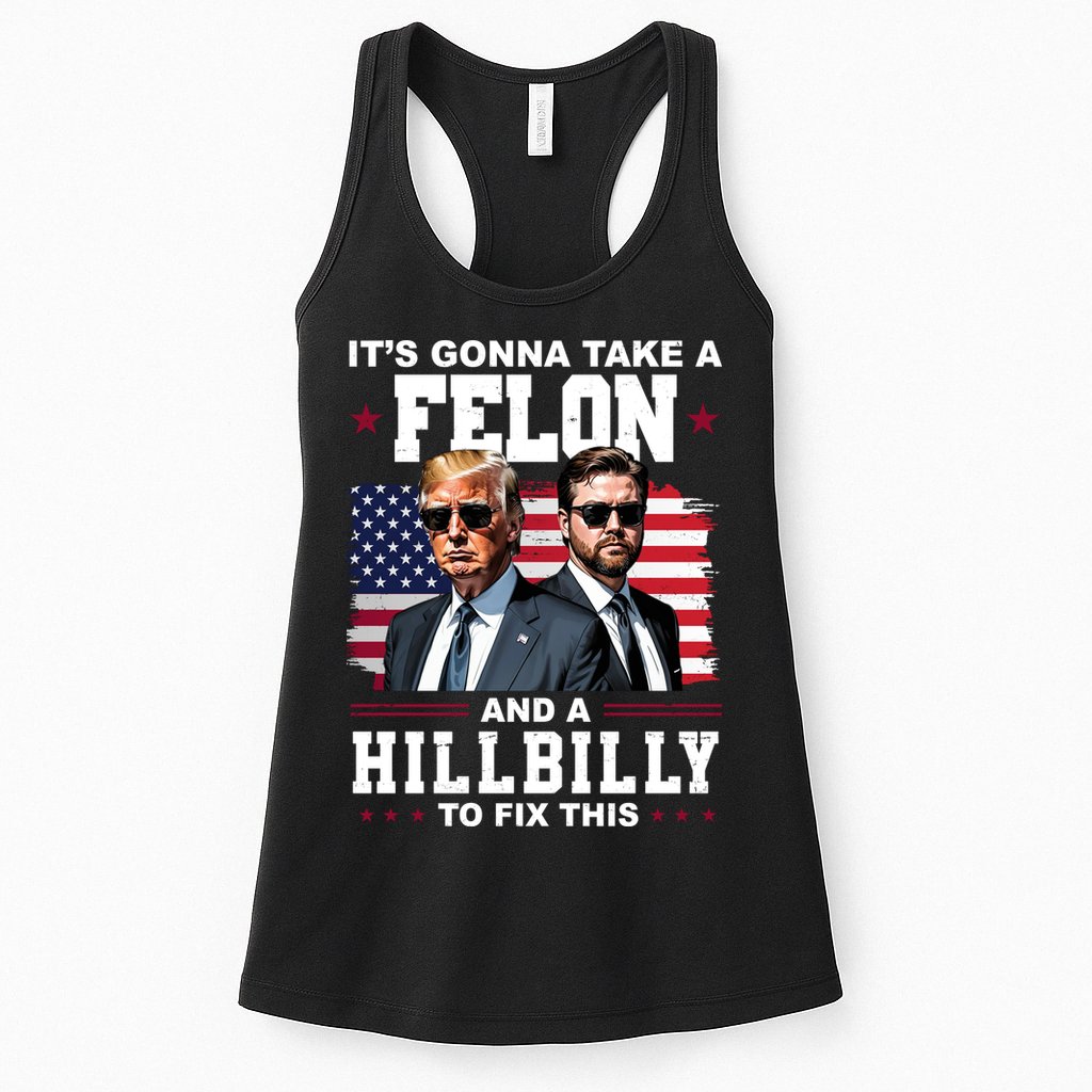 Trump Vance ItS Gonna Take A Felon And A Hillbilly To Fix Womens Tank Top