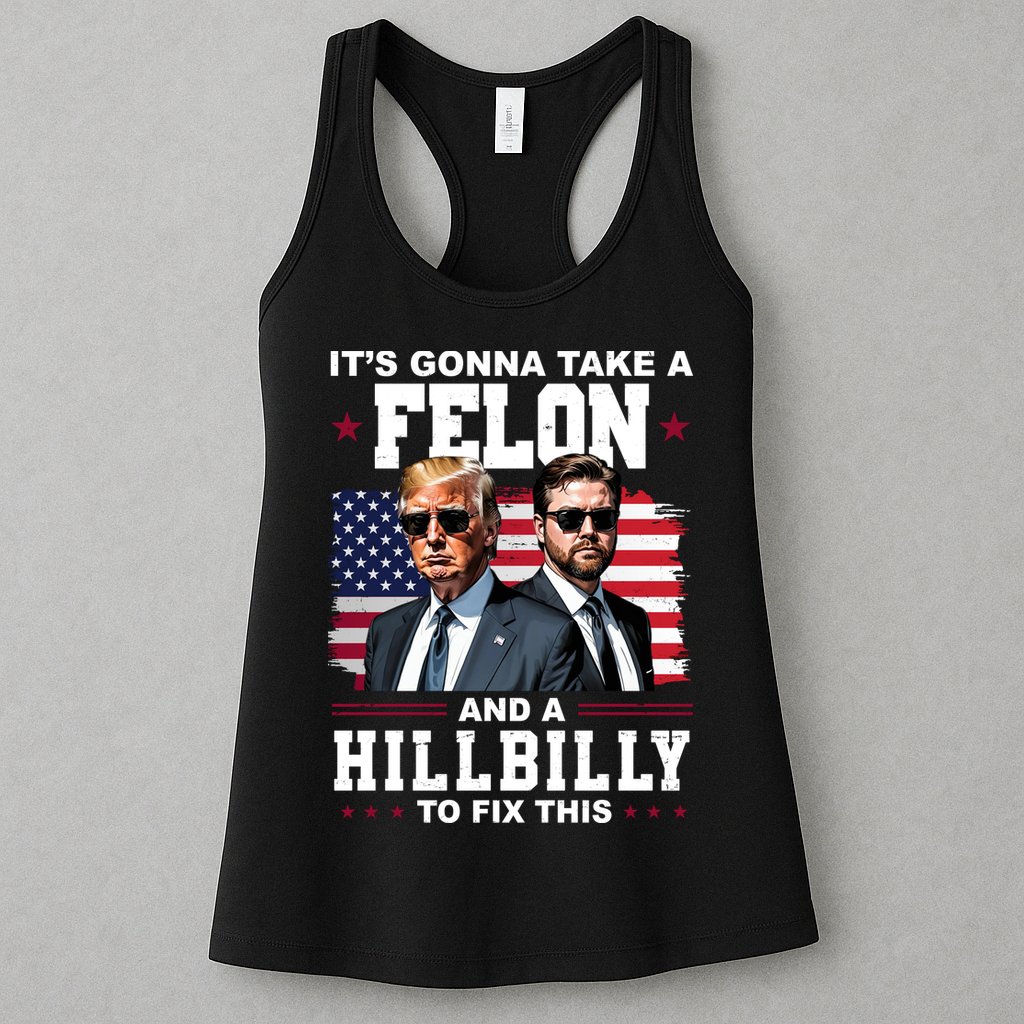 Trump Vance ItS Gonna Take A Felon And A Hillbilly To Fix Womens Tank Top