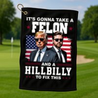 Trump Vance ItS Gonna Take A Felon And A Hillbilly To Fix Golf Towel