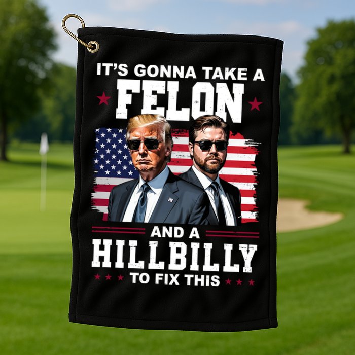 Trump Vance ItS Gonna Take A Felon And A Hillbilly To Fix Golf Towel