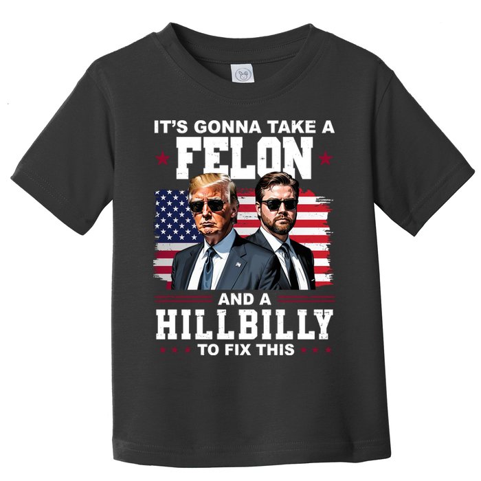 Trump Vance ItS Gonna Take A Felon And A Hillbilly To Fix Toddler T-Shirt