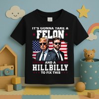 Trump Vance ItS Gonna Take A Felon And A Hillbilly To Fix Toddler T-Shirt