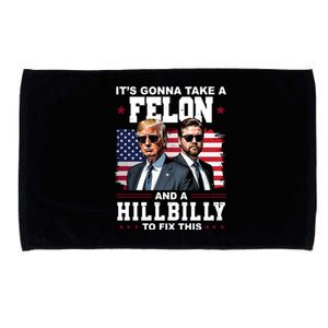 Trump Vance ItS Gonna Take A Felon And A Hillbilly To Fix Microfiber Hand Towel