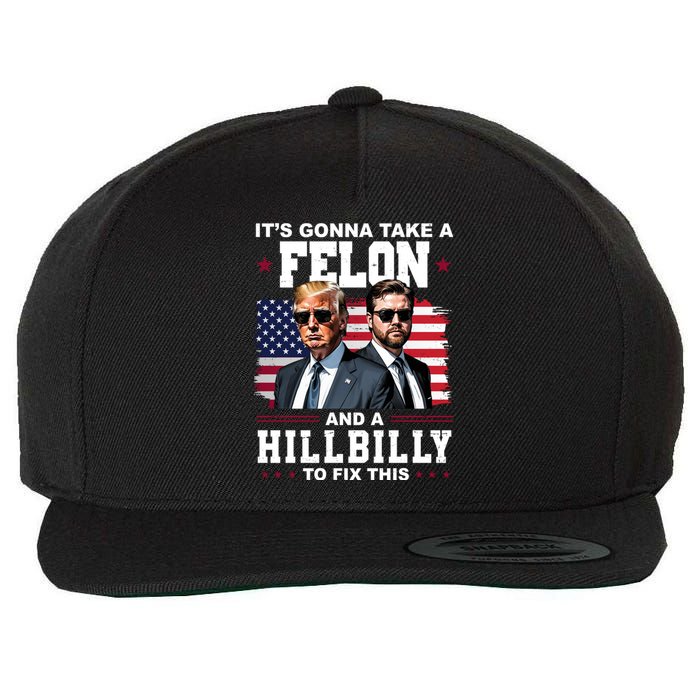 Trump Vance ItS Gonna Take A Felon And A Hillbilly To Fix Wool Snapback Cap