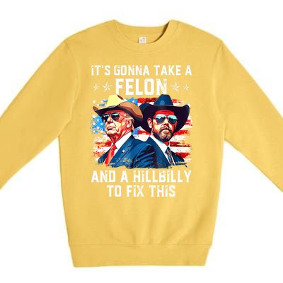 Trump Vance ItS Gonna Take A Felon And A Hillbilly To Fix Gift Premium Crewneck Sweatshirt