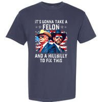 Trump Vance ItS Gonna Take A Felon And A Hillbilly To Fix Gift Garment-Dyed Heavyweight T-Shirt