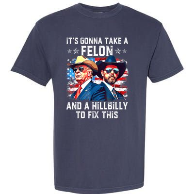 Trump Vance ItS Gonna Take A Felon And A Hillbilly To Fix Gift Garment-Dyed Heavyweight T-Shirt