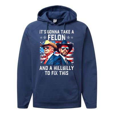 Trump Vance ItS Gonna Take A Felon And A Hillbilly To Fix Gift Performance Fleece Hoodie