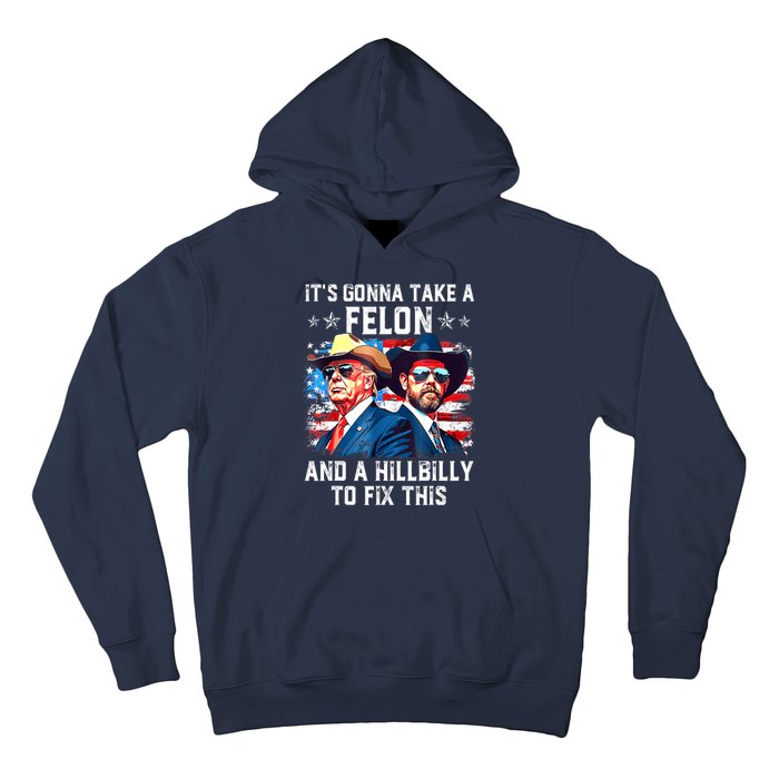 Trump Vance ItS Gonna Take A Felon And A Hillbilly To Fix Gift Hoodie