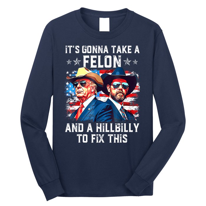 Trump Vance ItS Gonna Take A Felon And A Hillbilly To Fix Gift Long Sleeve Shirt