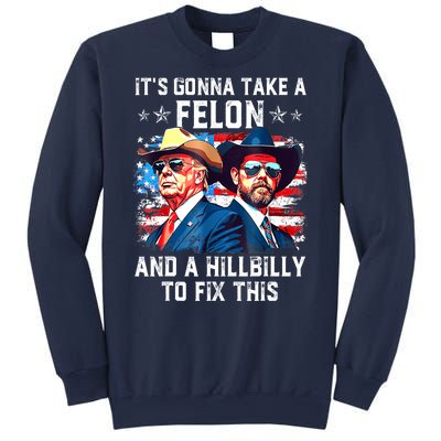 Trump Vance ItS Gonna Take A Felon And A Hillbilly To Fix Gift Sweatshirt