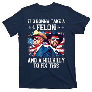 Trump Vance ItS Gonna Take A Felon And A Hillbilly To Fix Gift T-Shirt