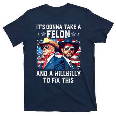 Trump Vance ItS Gonna Take A Felon And A Hillbilly To Fix Gift T-Shirt