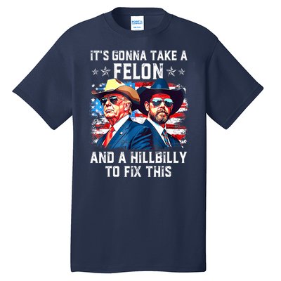 Trump Vance ItS Gonna Take A Felon And A Hillbilly To Fix Gift Tall T-Shirt