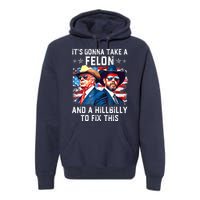 Trump Vance ItS Gonna Take A Felon And A Hillbilly To Fix Gift Premium Hoodie