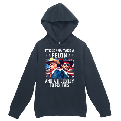 Trump Vance ItS Gonna Take A Felon And A Hillbilly To Fix Gift Urban Pullover Hoodie