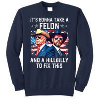 Trump Vance ItS Gonna Take A Felon And A Hillbilly To Fix Gift Tall Sweatshirt