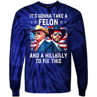 Trump Vance ItS Gonna Take A Felon And A Hillbilly To Fix Gift Tie-Dye Long Sleeve Shirt