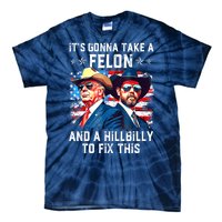 Trump Vance ItS Gonna Take A Felon And A Hillbilly To Fix Gift Tie-Dye T-Shirt