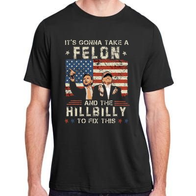 Trump Vance ItS Gonna Take A Felon And A Hillbilly To Fix Adult ChromaSoft Performance T-Shirt