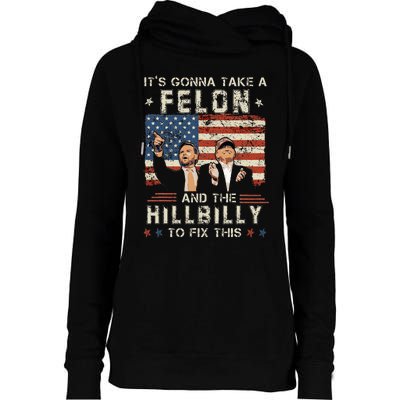 Trump Vance ItS Gonna Take A Felon And A Hillbilly To Fix Womens Funnel Neck Pullover Hood