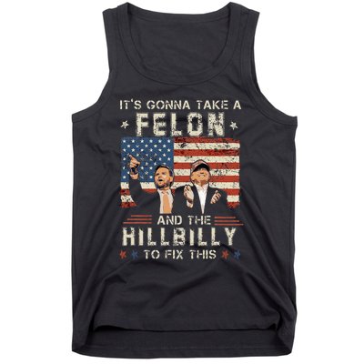 Trump Vance ItS Gonna Take A Felon And A Hillbilly To Fix Tank Top