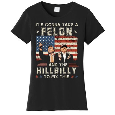 Trump Vance ItS Gonna Take A Felon And A Hillbilly To Fix Women's T-Shirt