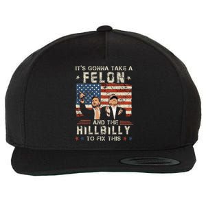 Trump Vance ItS Gonna Take A Felon And A Hillbilly To Fix Wool Snapback Cap