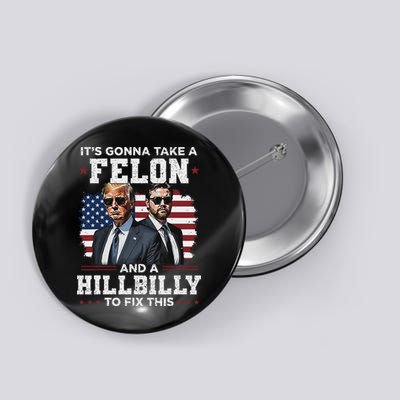 Trump Vance ItS Gonna Take A Felon And A Hillbilly To Fix Button