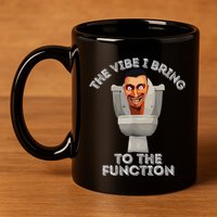 The Vibe I Bring To The Function Meme Skibid.I Toilet Meme 11oz C Handle Ceramic Mug