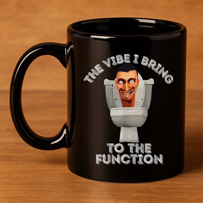 The Vibe I Bring To The Function Meme Skibid.I Toilet Meme 11oz C Handle Ceramic Mug