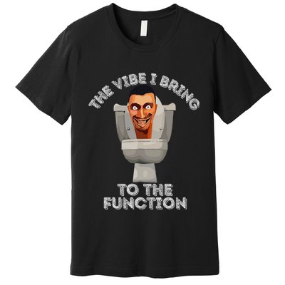The Vibe I Bring To The Function Meme Skibid.I Toilet Meme Premium T-Shirt