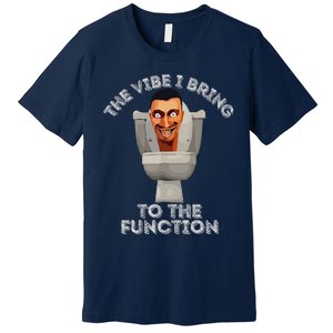 The Vibe I Bring To The Function Meme Skibid.I Toilet Meme Premium T-Shirt