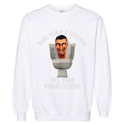 The Vibe I Bring To The Function Meme Skibid.I Toilet Meme Garment-Dyed Sweatshirt
