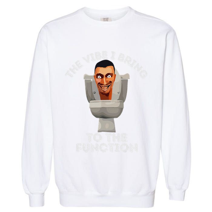 The Vibe I Bring To The Function Meme Skibid.I Toilet Meme Garment-Dyed Sweatshirt