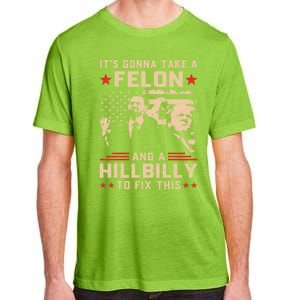 Trump Vance Its Gonna Take A Felon And Hillbilly To Fix This Cute Gift Adult ChromaSoft Performance T-Shirt