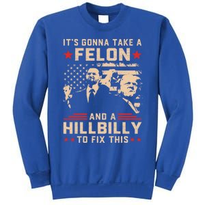 Trump Vance Its Gonna Take A Felon And Hillbilly To Fix This Cute Gift Sweatshirt