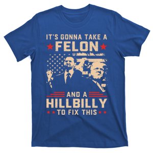 Trump Vance Its Gonna Take A Felon And Hillbilly To Fix This Cute Gift T-Shirt