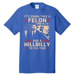 Trump Vance Its Gonna Take A Felon And Hillbilly To Fix This Cute Gift Tall T-Shirt