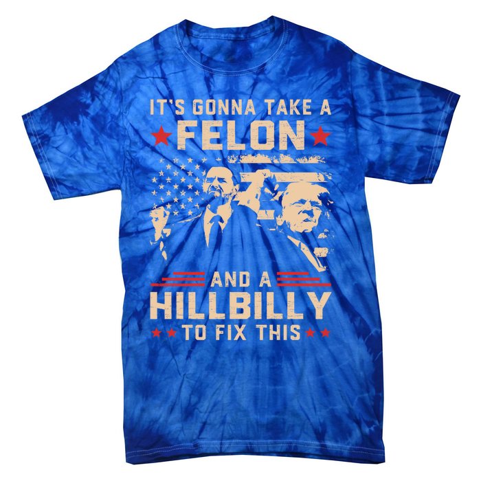 Trump Vance Its Gonna Take A Felon And Hillbilly To Fix This Cute Gift Tie-Dye T-Shirt