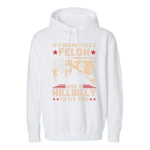 Trump Vance Its Gonna Take A Felon And Hillbilly To Fix This Cute Gift Garment-Dyed Fleece Hoodie